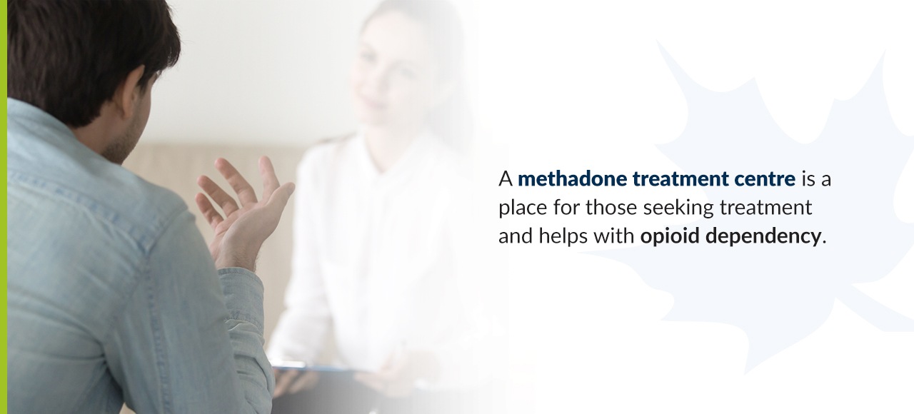 A methadone treatment centre is a place for those seeking treatment and helps with opioid dependency
