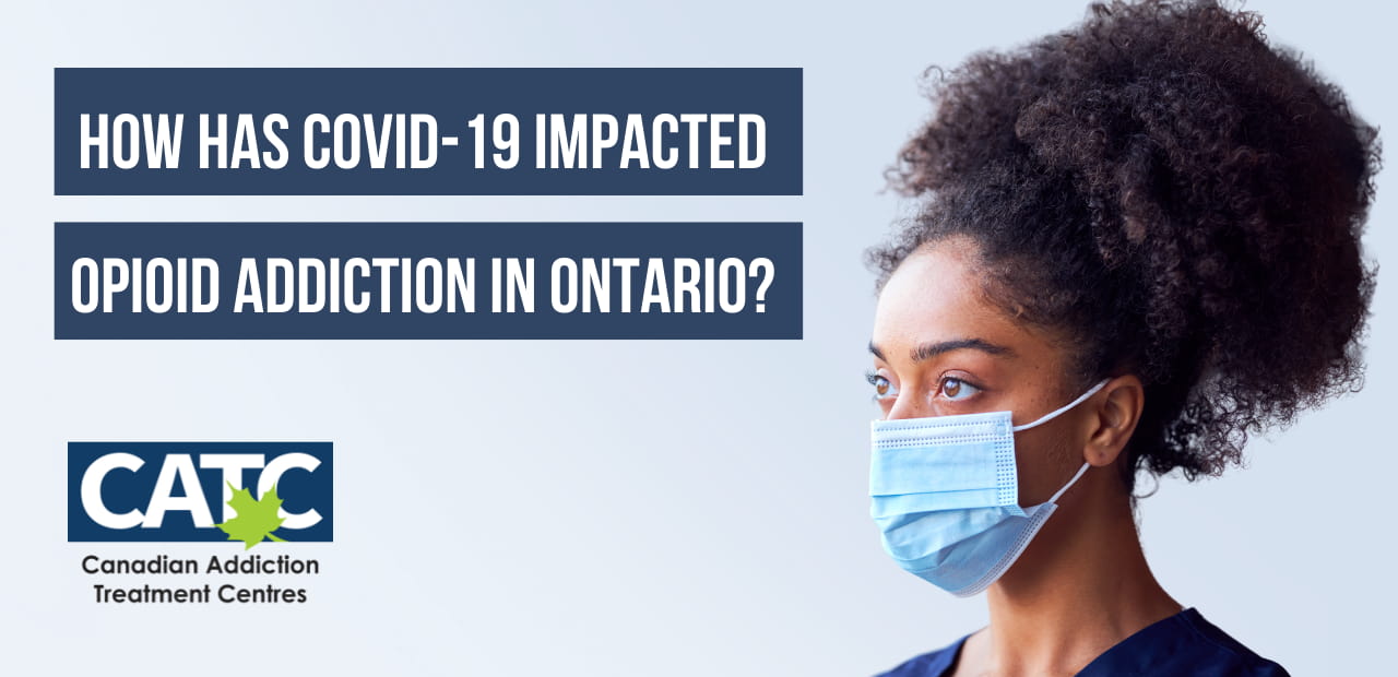 How has covid 19 impacted opioid addiction Ontario